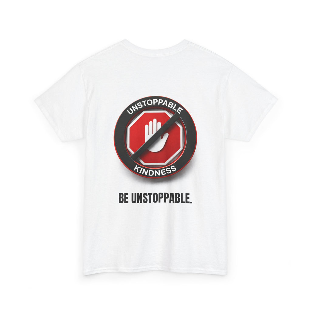 Unstoppable Kindness T-Shirt — "Be Unstoppable" Graphic Tee